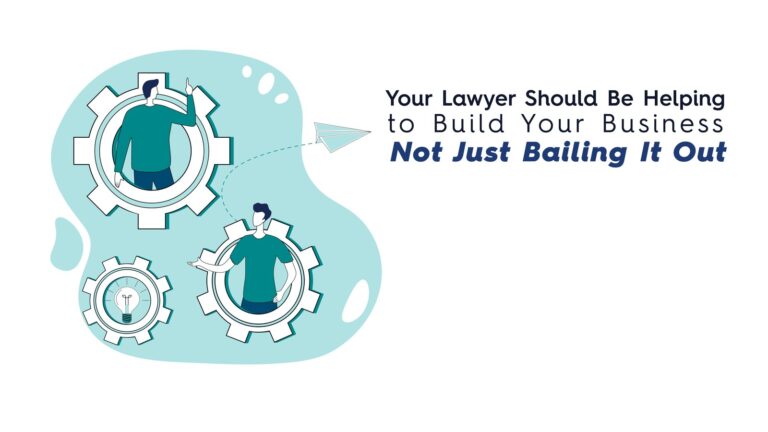 Your Lawyer Should Be Helping to Build Your Business, Not Just Bailing It Out